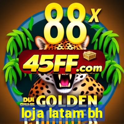 loja latam bh